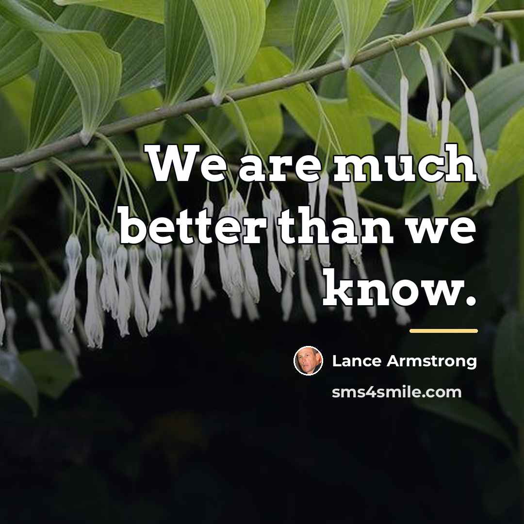 “We are much better than we know.…” quote by Lance Armstrong