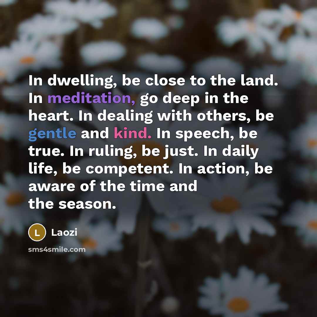 “In dwelling, be close to the land. In meditation, go…” quote by Laozi