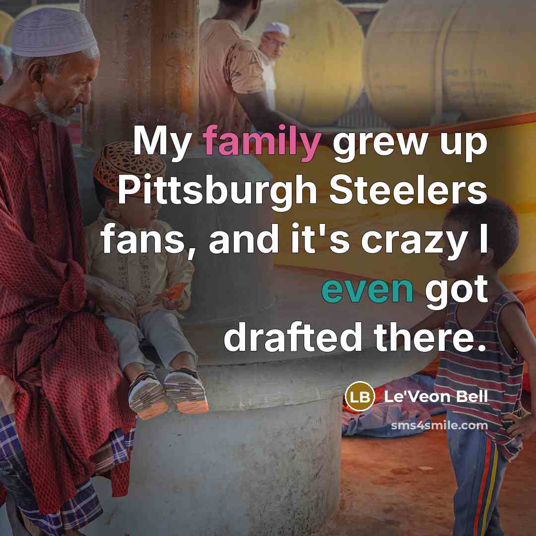 “My family grew up Pittsburgh Steelers fans, and it's crazy…” quote by Le'Veon Bell