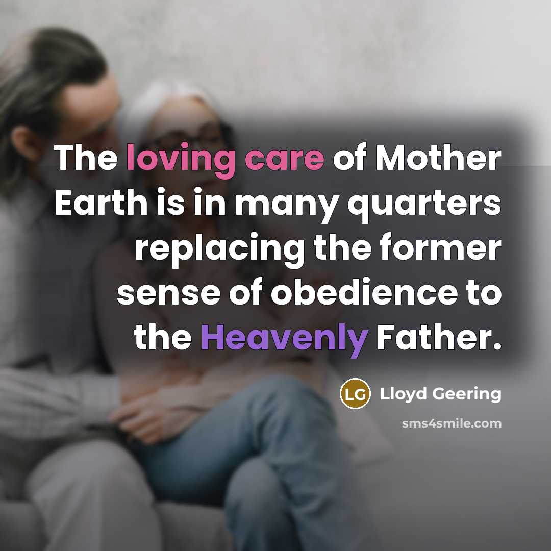“The loving care of Mother Earth is in many quarters…” quote by Lloyd Geering