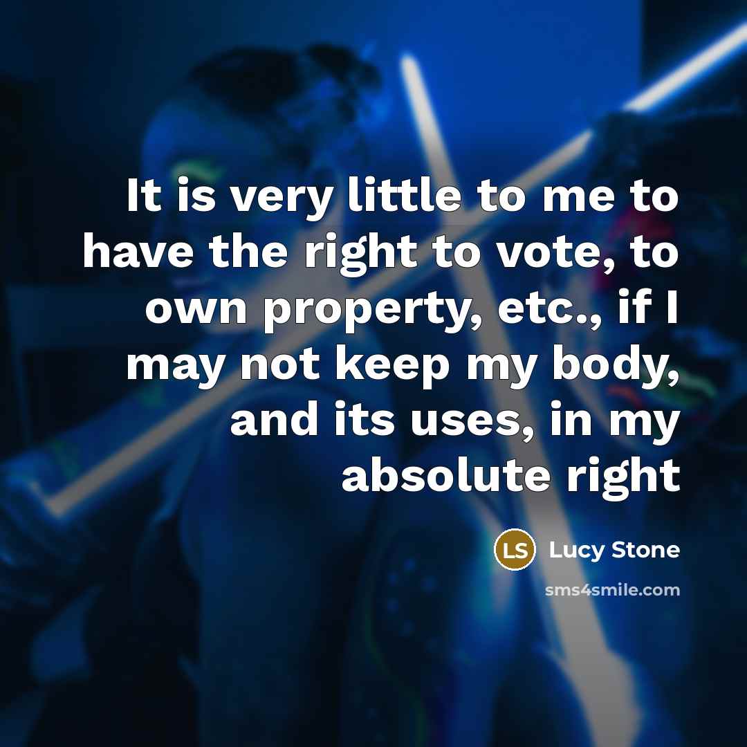 “It is very little to me to have the right…” quote by Lucy Stone