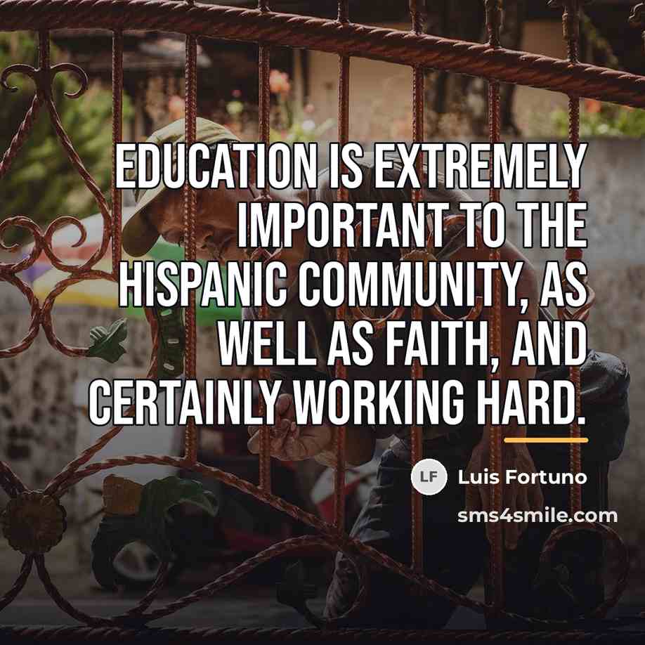 “Education is extremely important to the Hispanic community, as well…” quote by Luis Fortuno