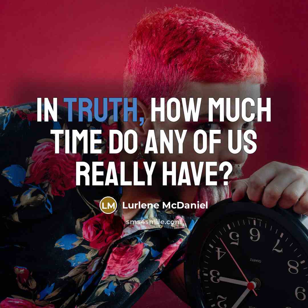“In truth, how much time do any of us really…” quote by Lurlene McDaniel