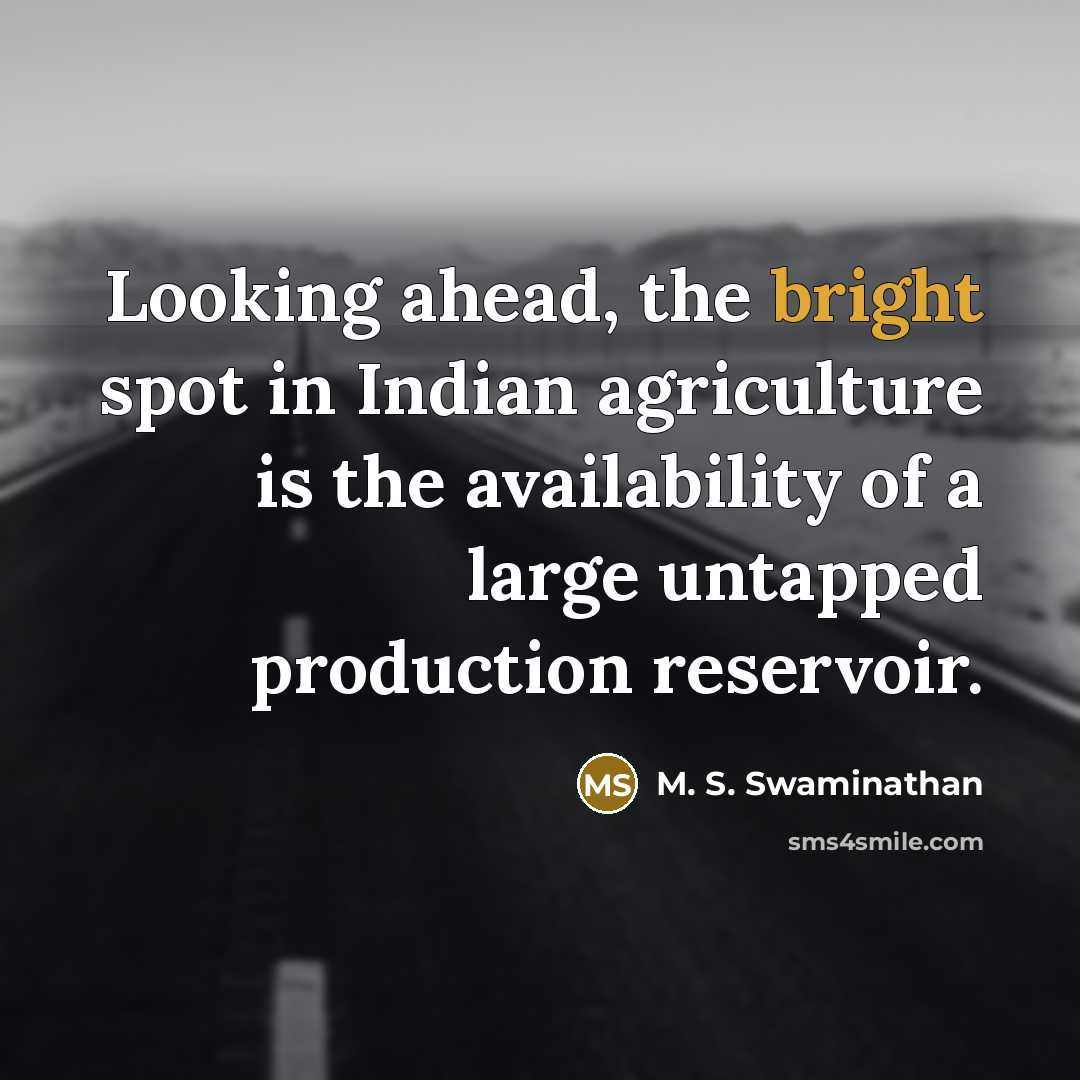 “Looking ahead, the bright spot in Indian agriculture is the…” quote by M. S. Swaminathan