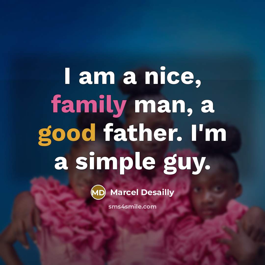 “I am a nice, family man, a good father. I'm…” quote by Marcel Desailly