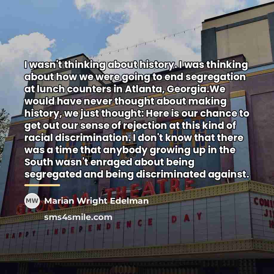 “I wasn't thinking about history. I was thinking about how…” quote by Marian Wright Edelman