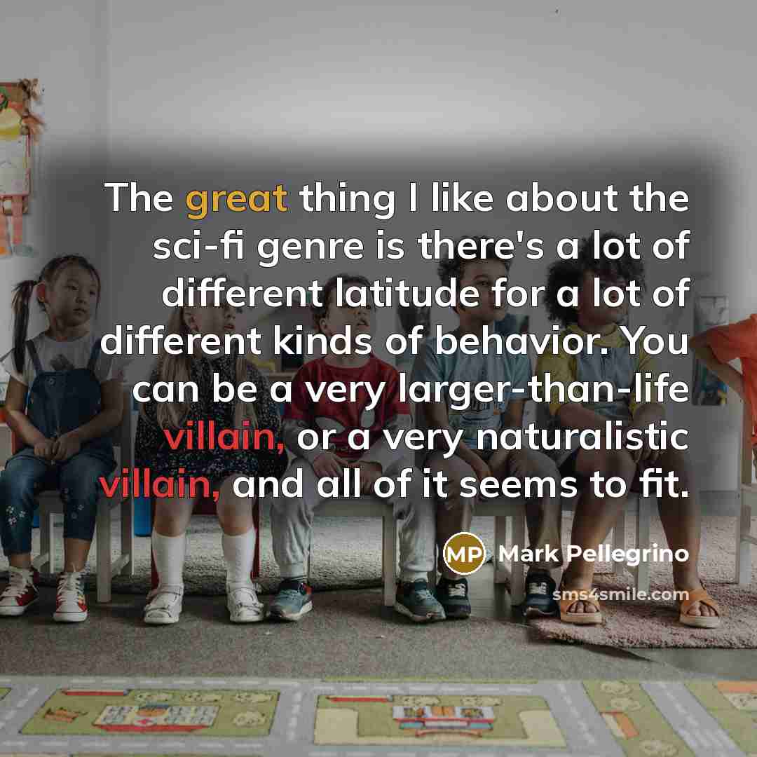“The great thing I like about the sci-fi genre is…” quote by Mark Pellegrino