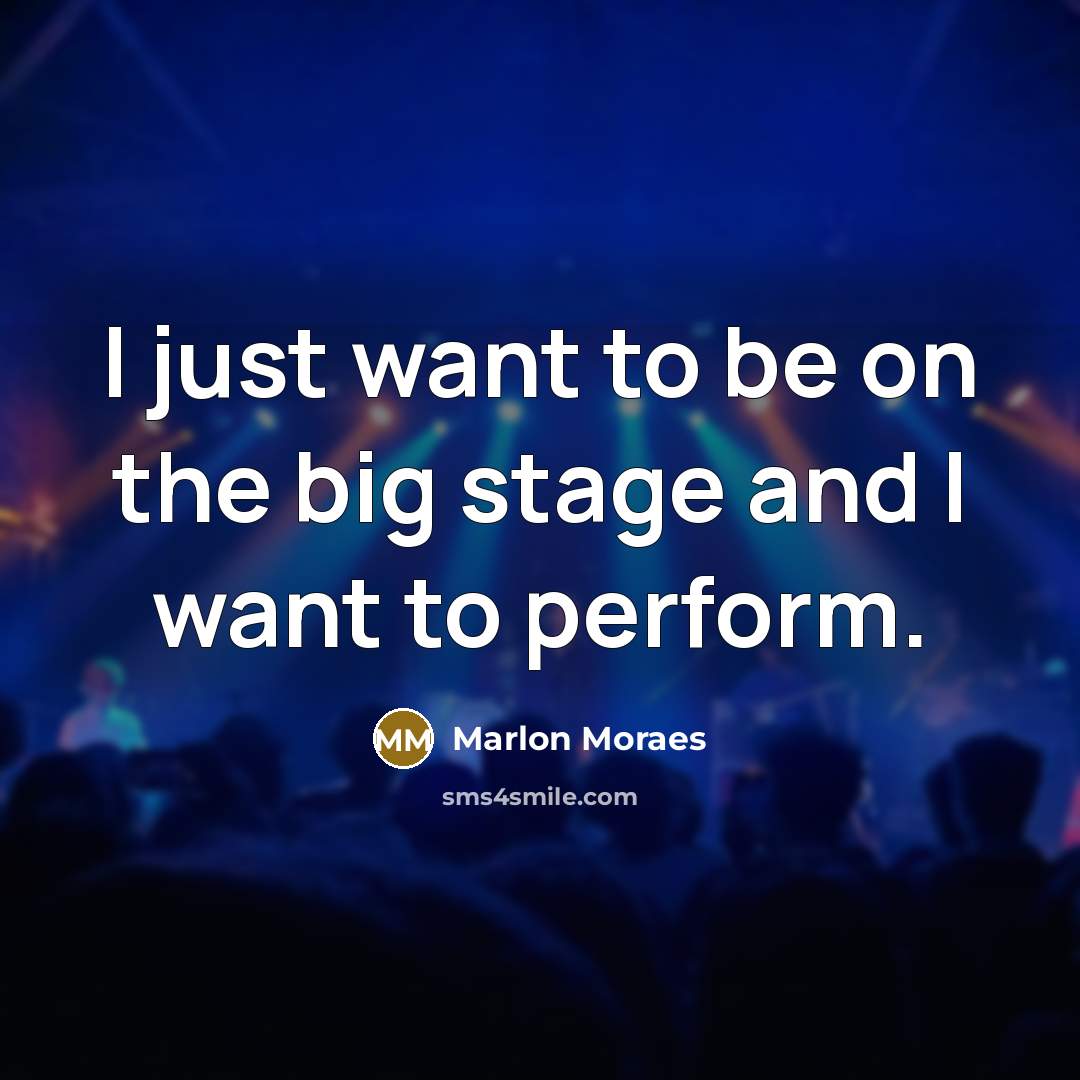 “I just want to be on the big stage and…” quote by Marlon Moraes