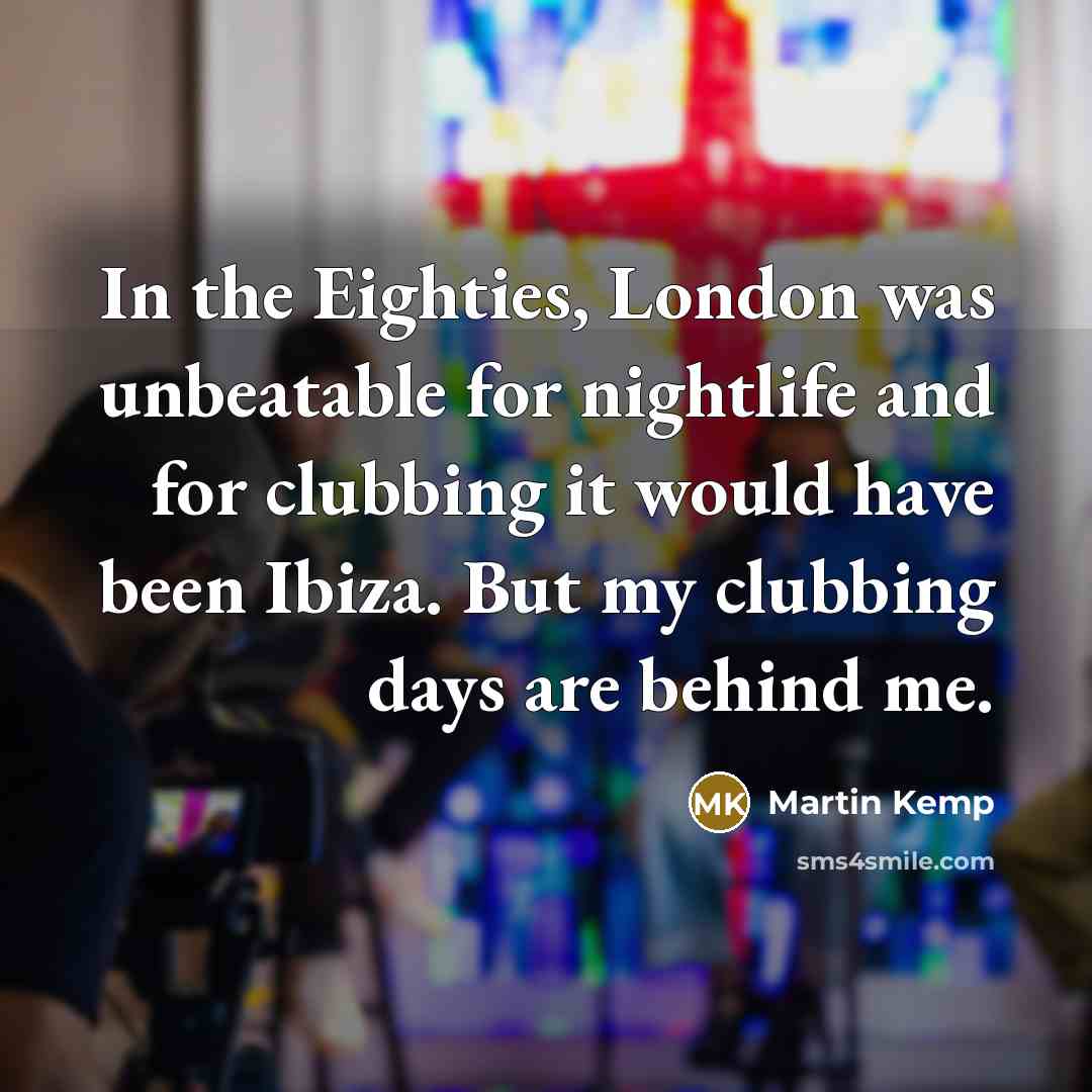 “In the Eighties, London was unbeatable for nightlife and for…” quote by Martin Kemp