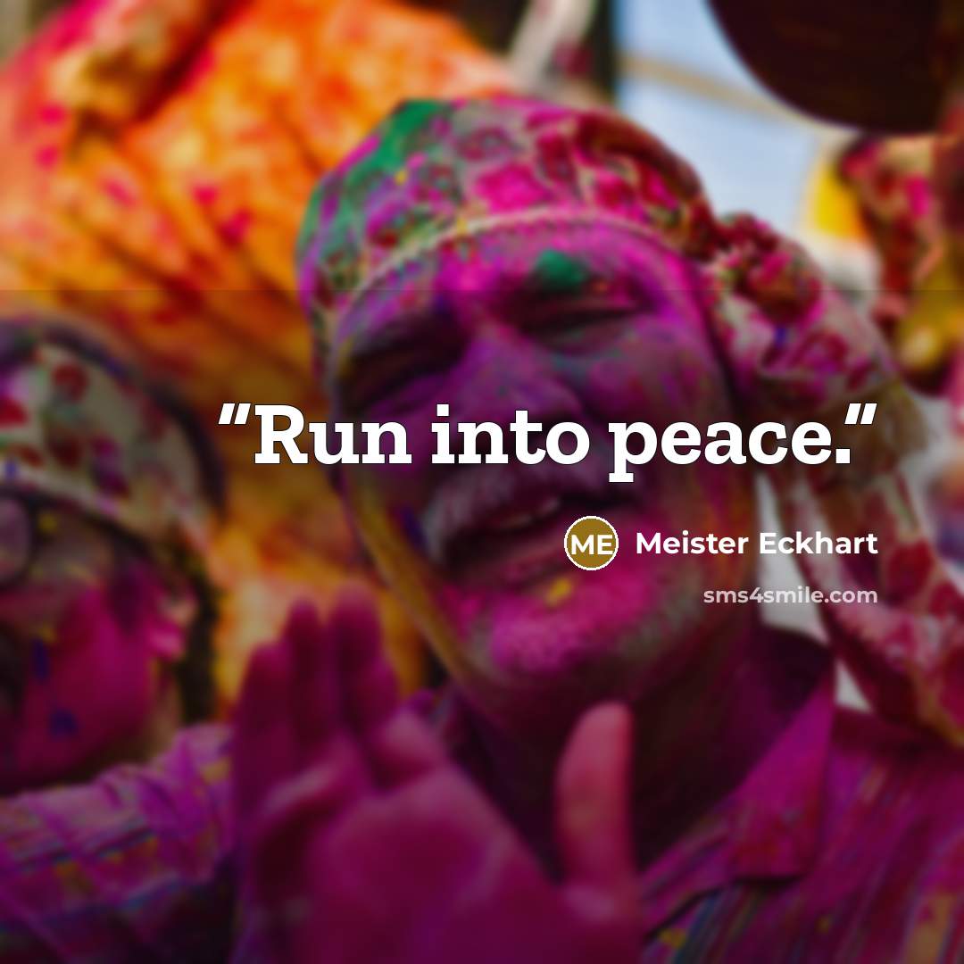 “Run into peace.” quote by Meister Eckhart