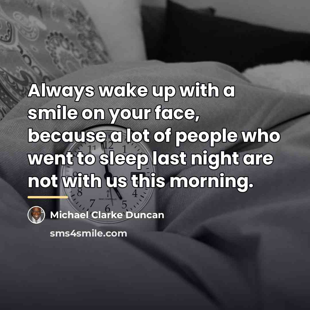 “Always wake up with a smile on your face, because…” quote by Michael Clarke Duncan