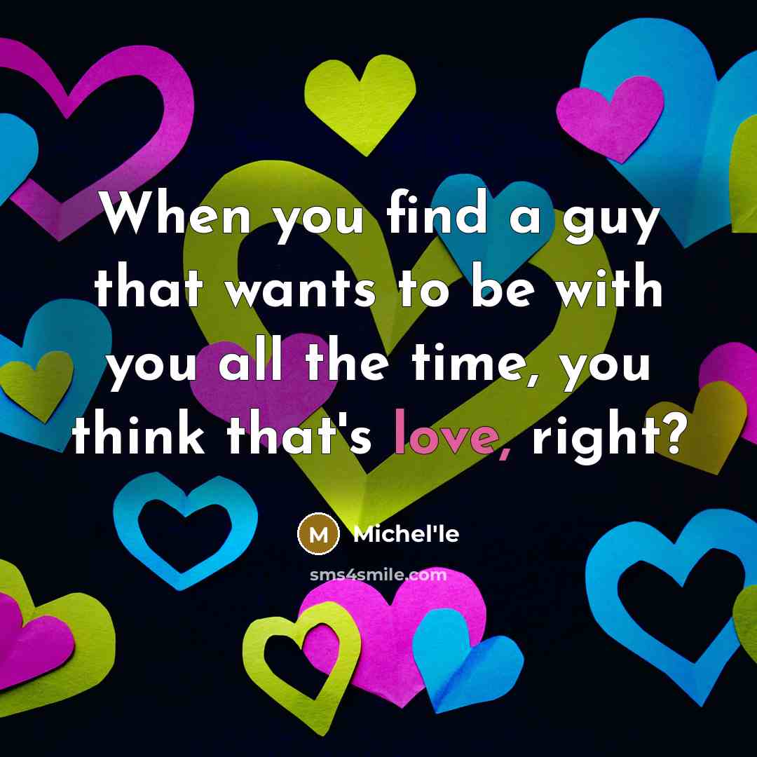 “When you find a guy that wants to be with…” quote by Michel'le