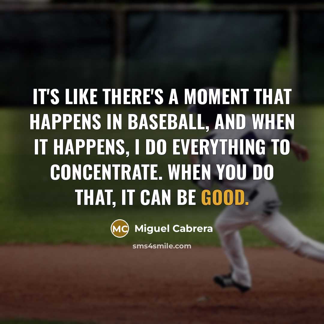 “It's like there's a moment that happens in baseball, and…” quote by Miguel Cabrera