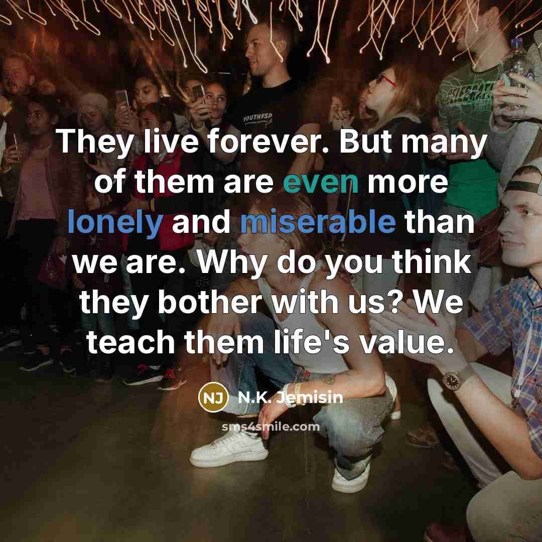 “They live forever. But many of them are even more…” quote by N.K. Jemisin