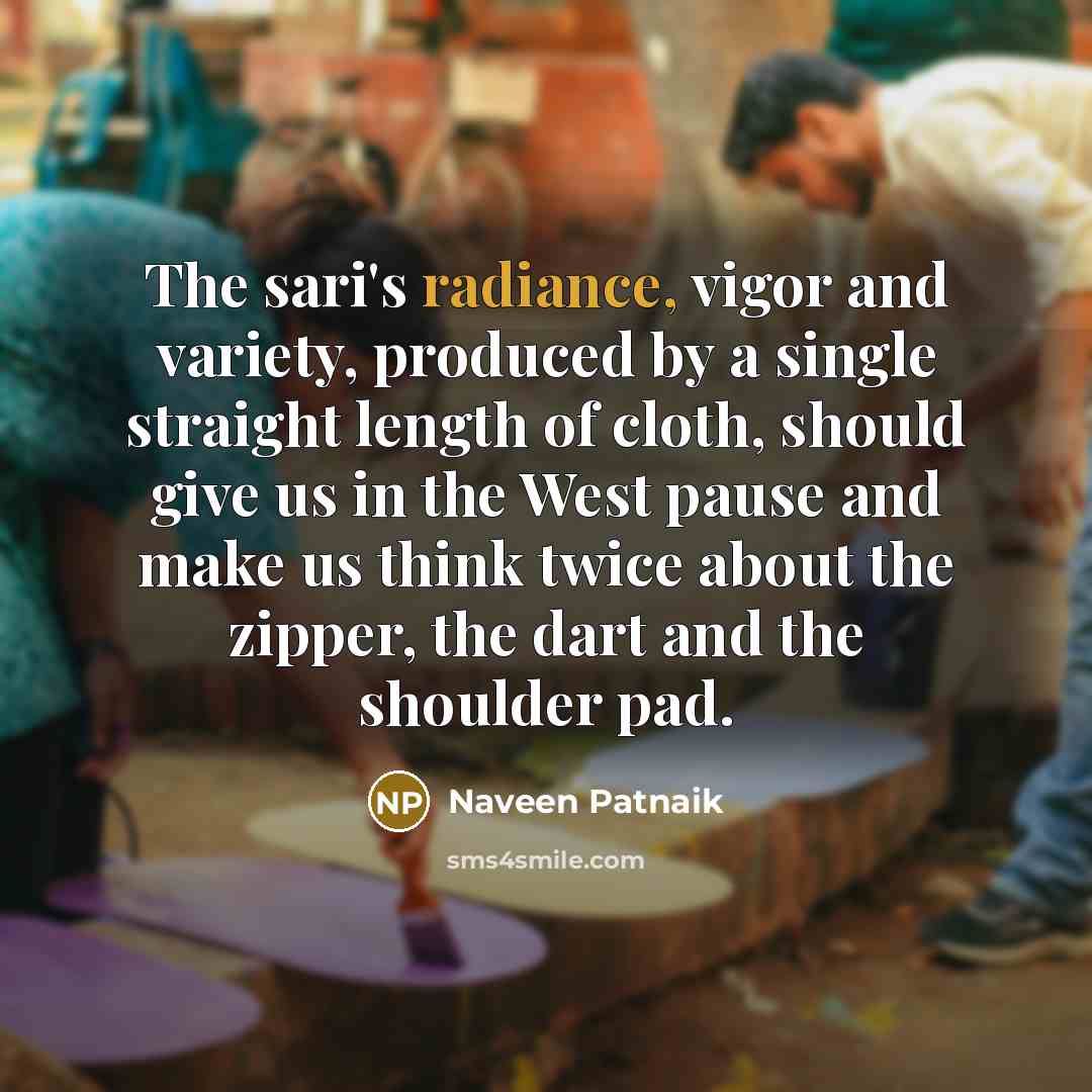 “The sari's radiance, vigor and variety, produced by a single…” quote by Naveen Patnaik