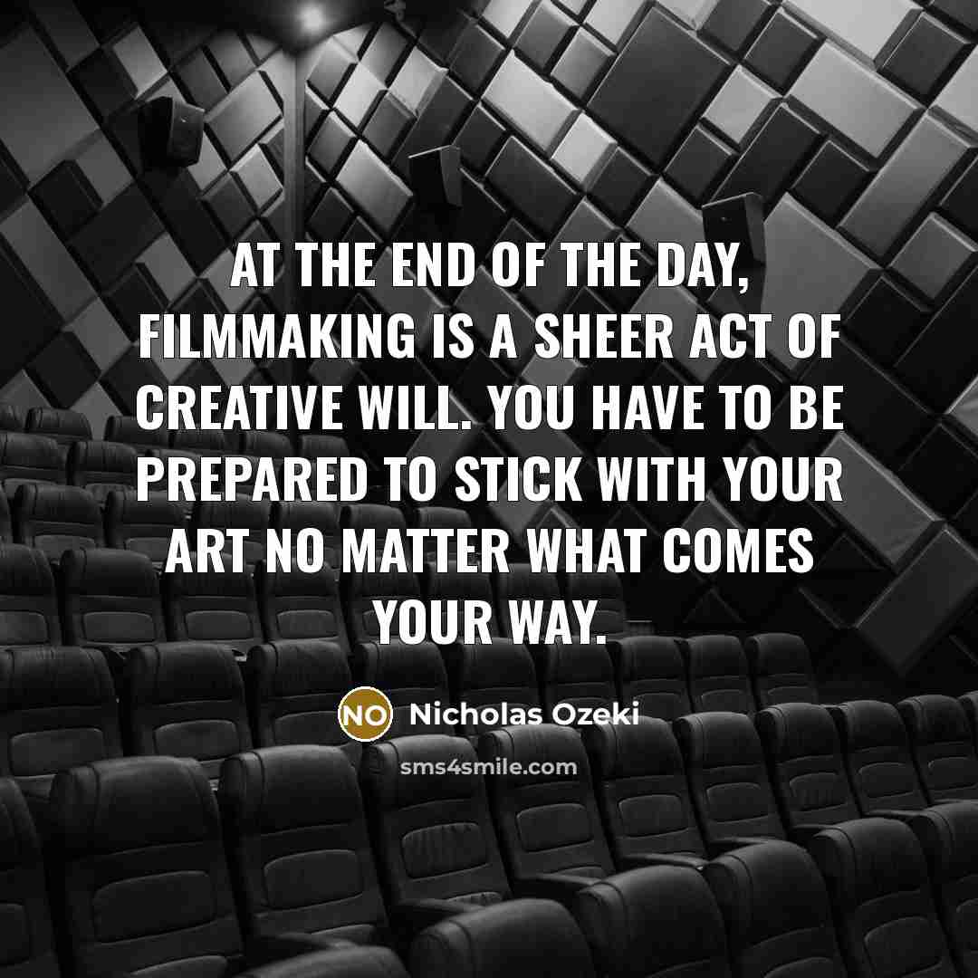 “At the end of the day, filmmaking is a sheer…” quote by Nicholas Ozeki