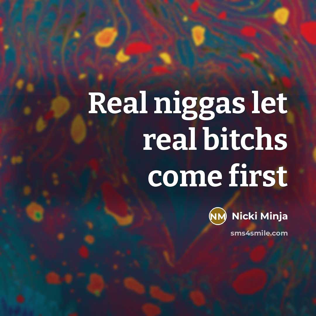“Real niggas let real bitchs come first” quote by Nicki Minja