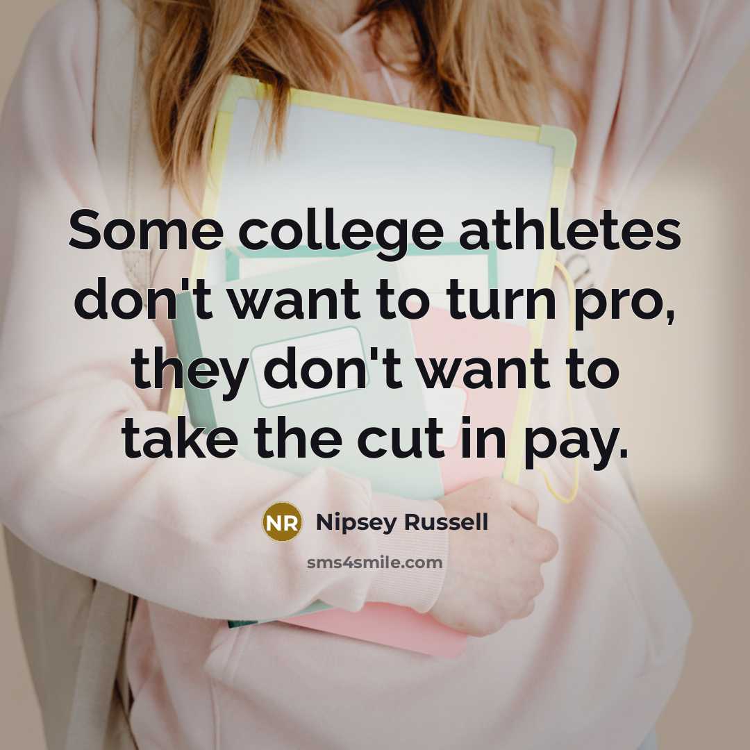 “Some college athletes don't want to turn pro, they don't…” quote by Nipsey Russell