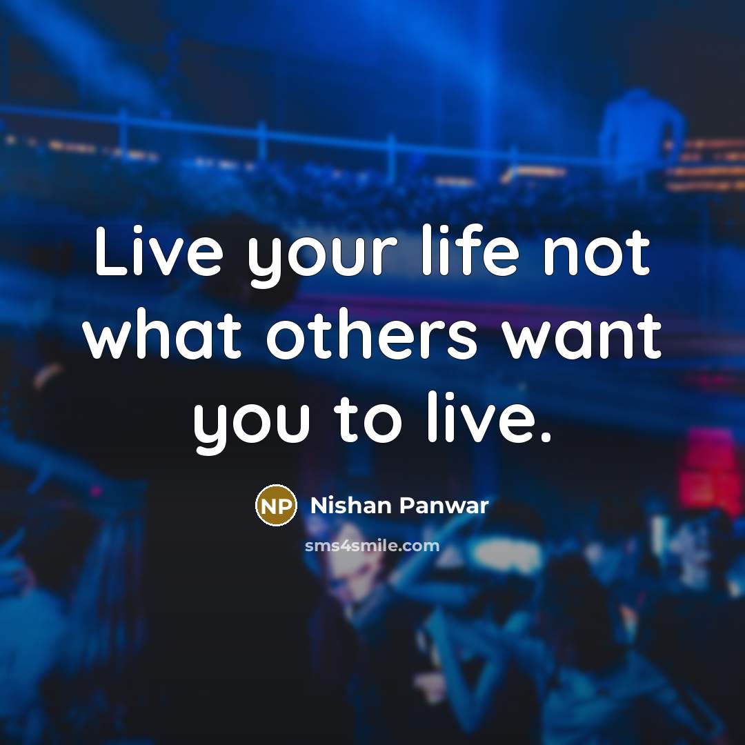 “Live your life not what others want you to live.…” quote by Nishan Panwar