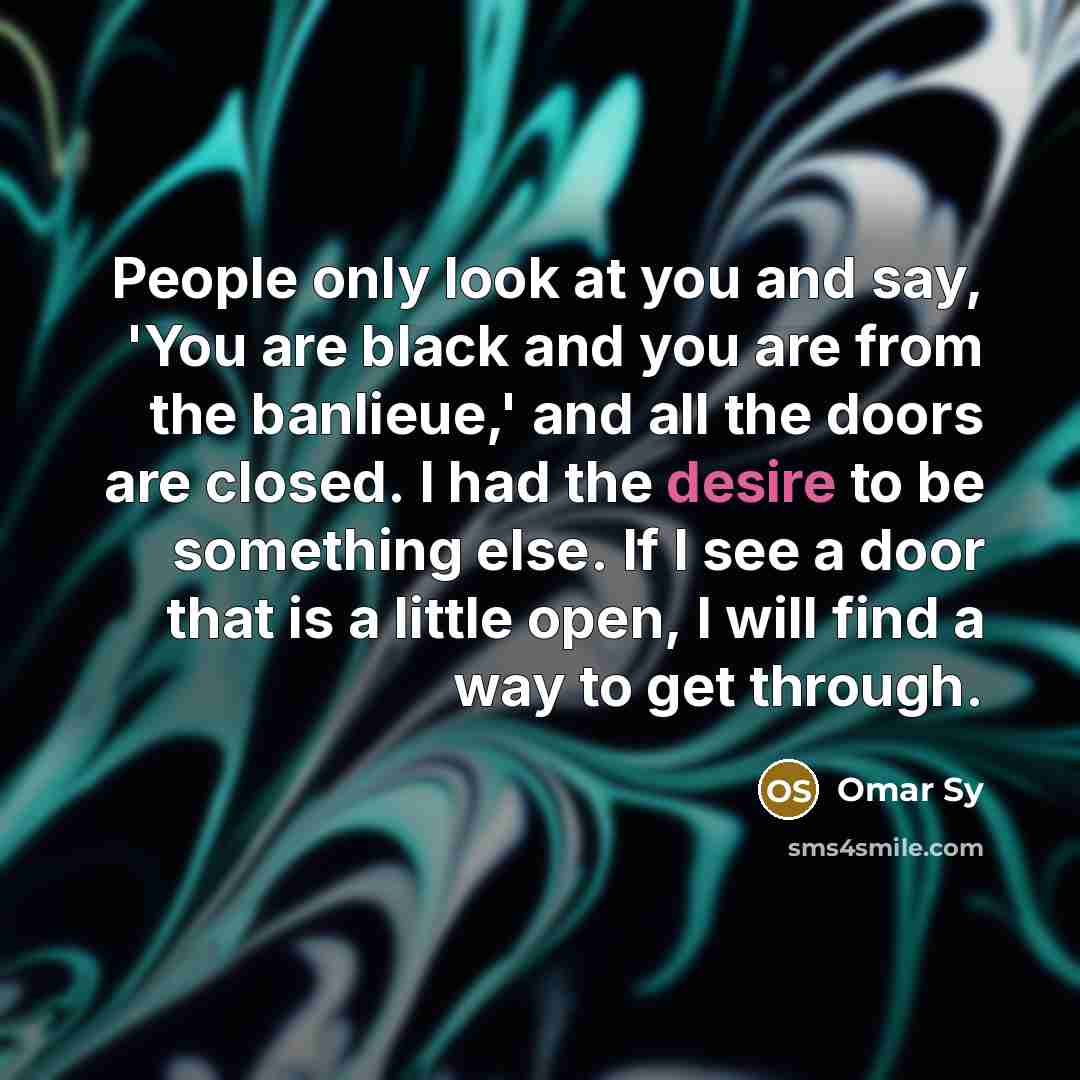 “People only look at you and say, 'You are black…” quote by Omar Sy