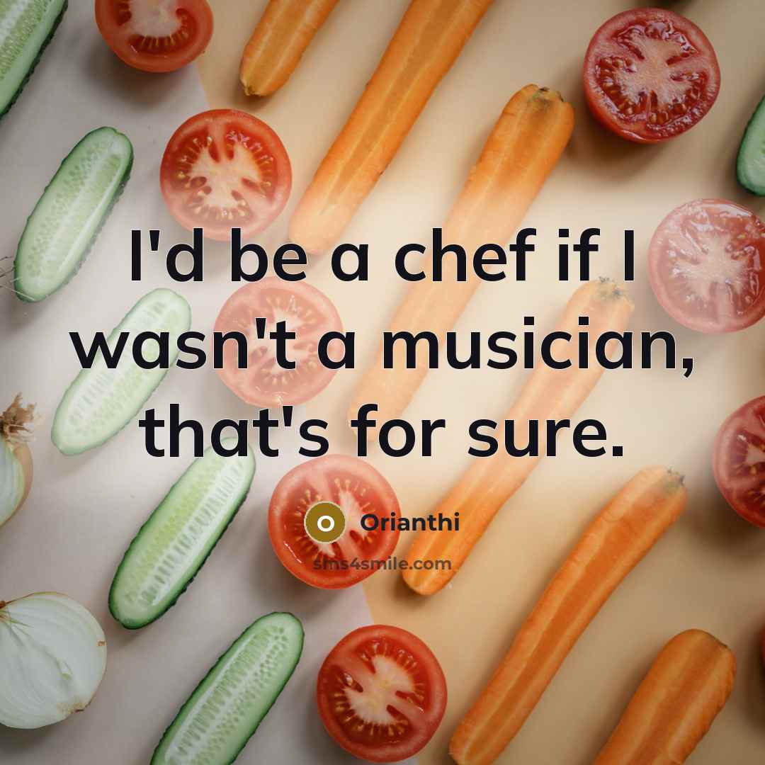 “I'd be a chef if I wasn't a musician, that's…” quote by Orianthi