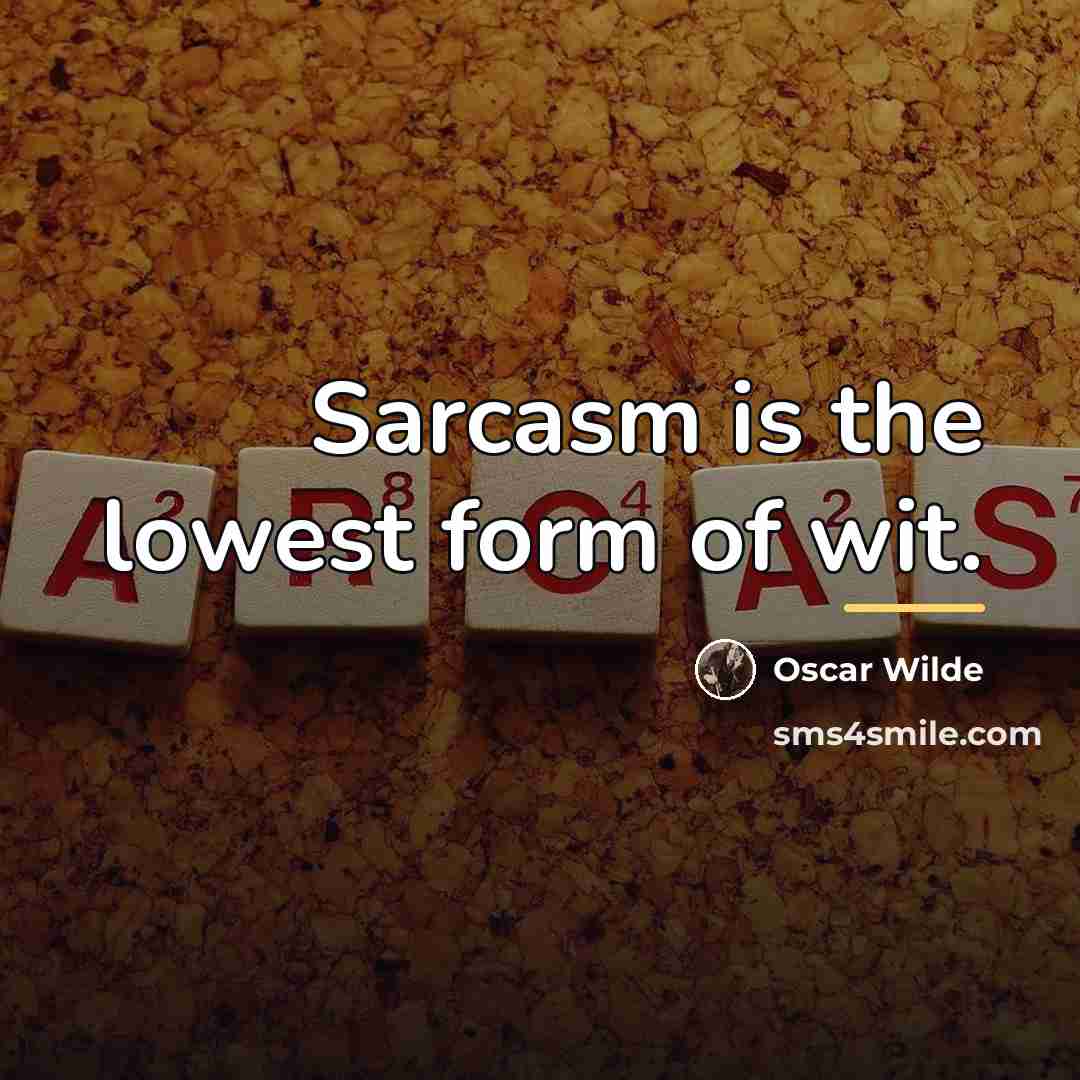 “Sarcasm is the lowest form of wit.…” quote by Oscar Wilde