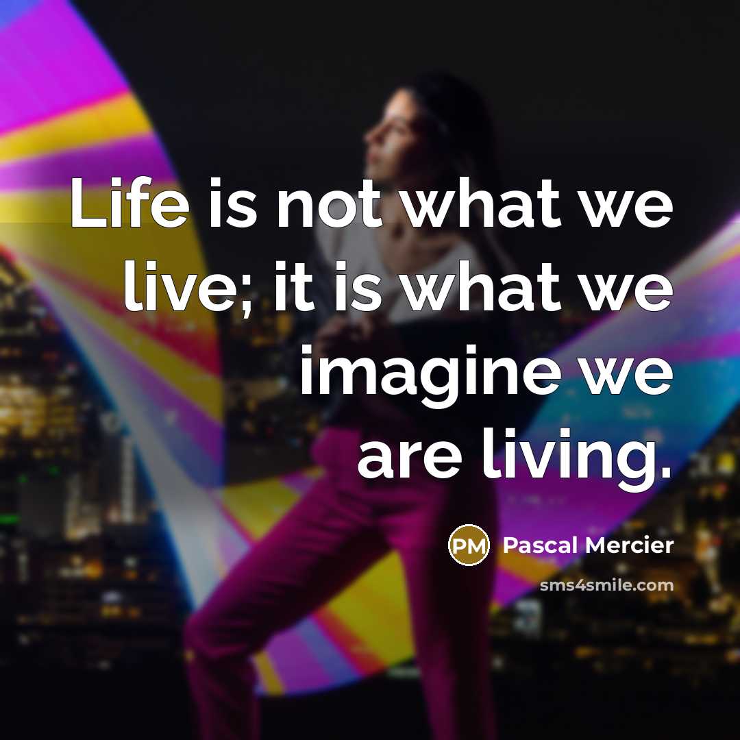 “Life is not what we live; it is what we…” quote by Pascal Mercier