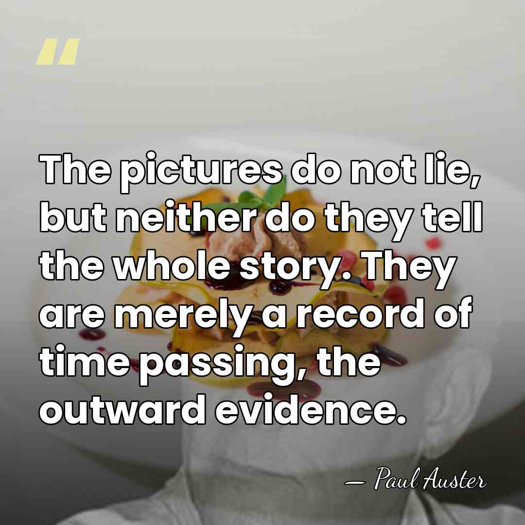 The pictures do not lie, but neither do they tell the whole&hellip; - Paul Auster