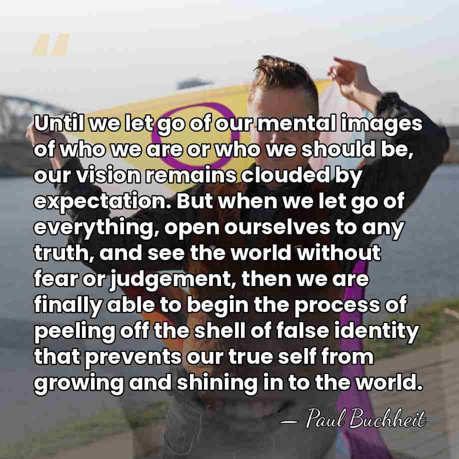 Until we let go of our mental images of who we are&hellip; - Paul Buchheit