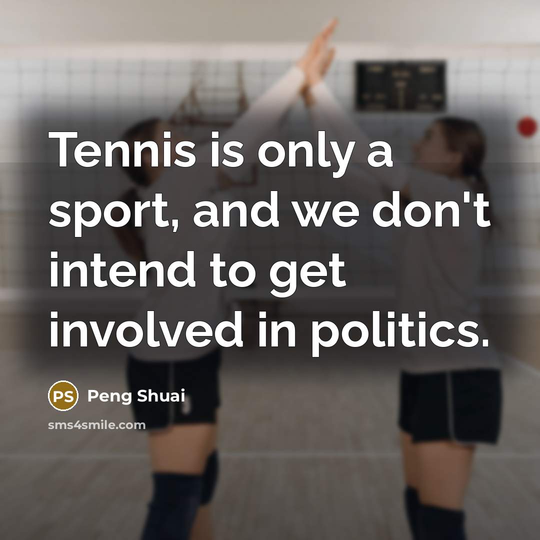 “Tennis is only a sport, and we don't intend to…” quote by Peng Shuai