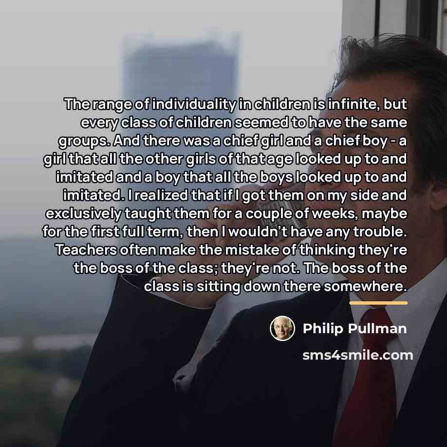“The range of individuality in children is infinite, but every…” quote by Philip Pullman