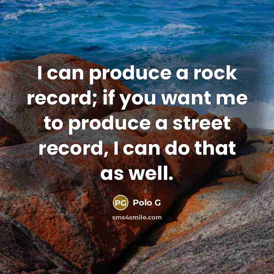 “I can produce a rock record; if you want me…” quote by Polo G
