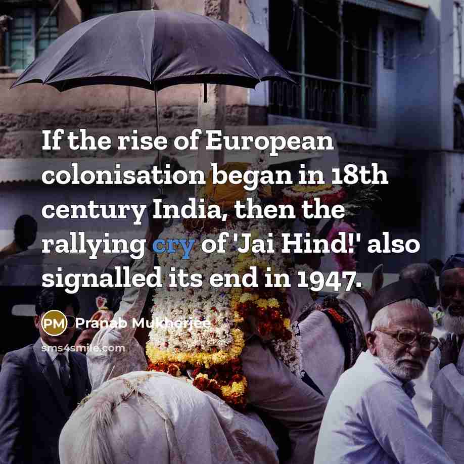 “If the rise of European colonisation began in 18th century…” quote by Pranab Mukherjee