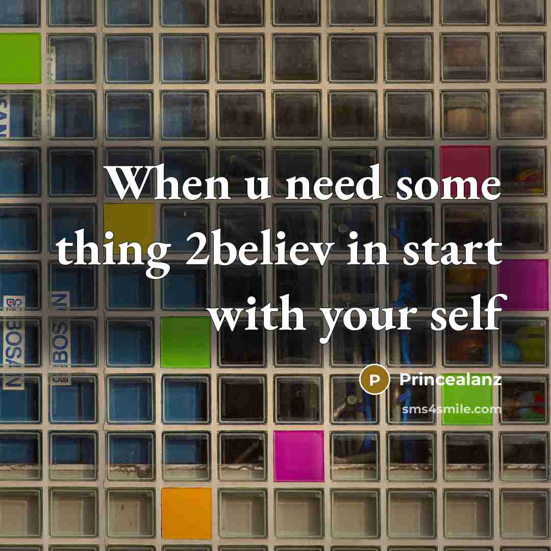 “When u need some thing 2believ in start with your self” quote by Princealanz