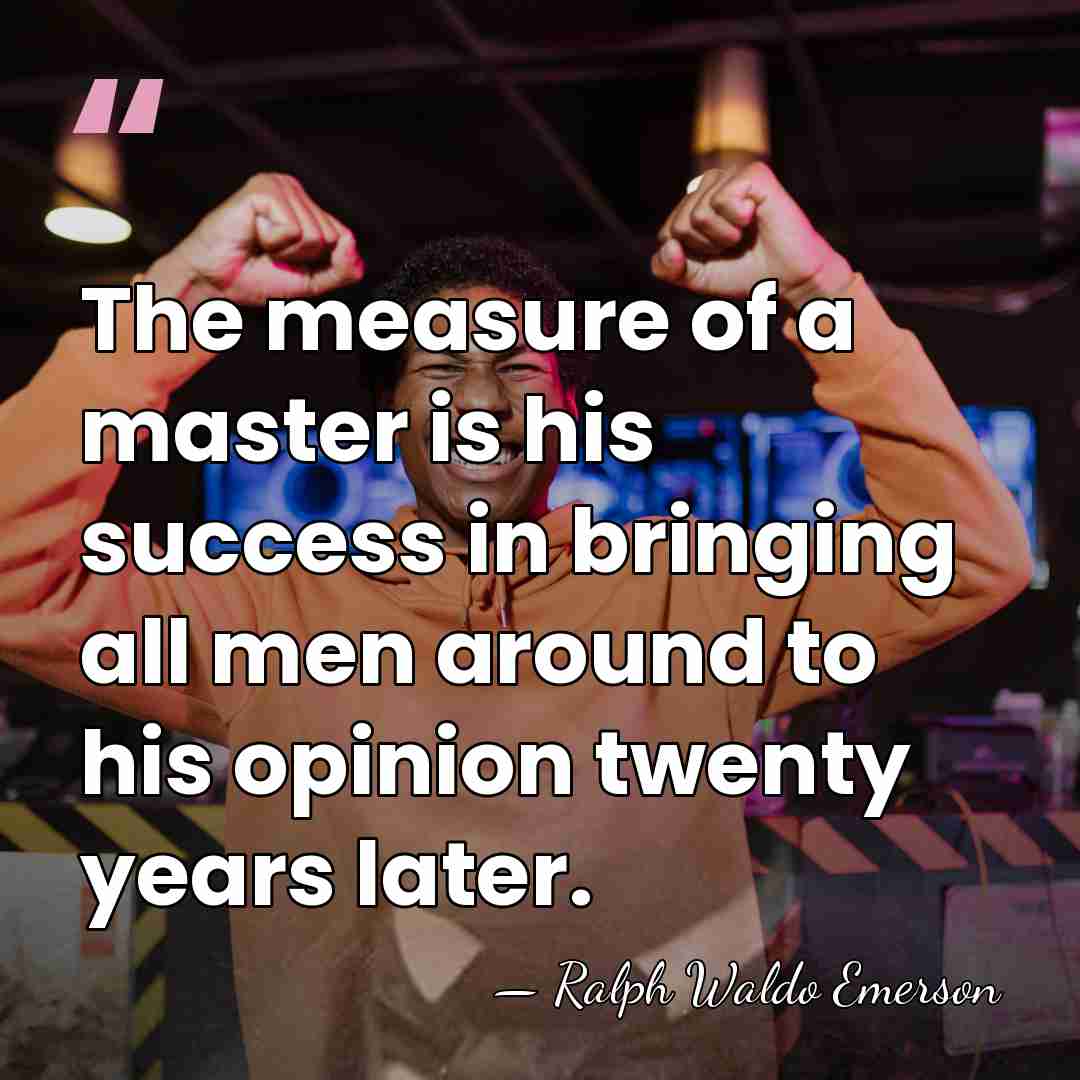 The measure of a master is his success in bringing all men&hellip; - Ralph Waldo Emerson
