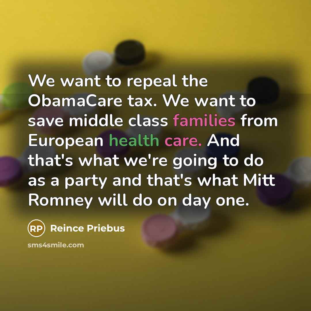 “We want to repeal the ObamaCare tax. We want to…” quote by Reince Priebus