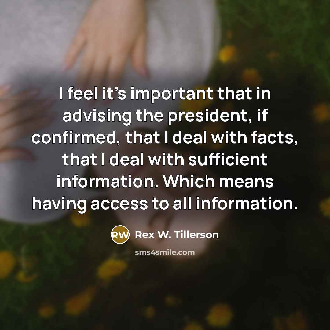 “I feel it's important that in advising the president, if…” quote by Rex W. Tillerson