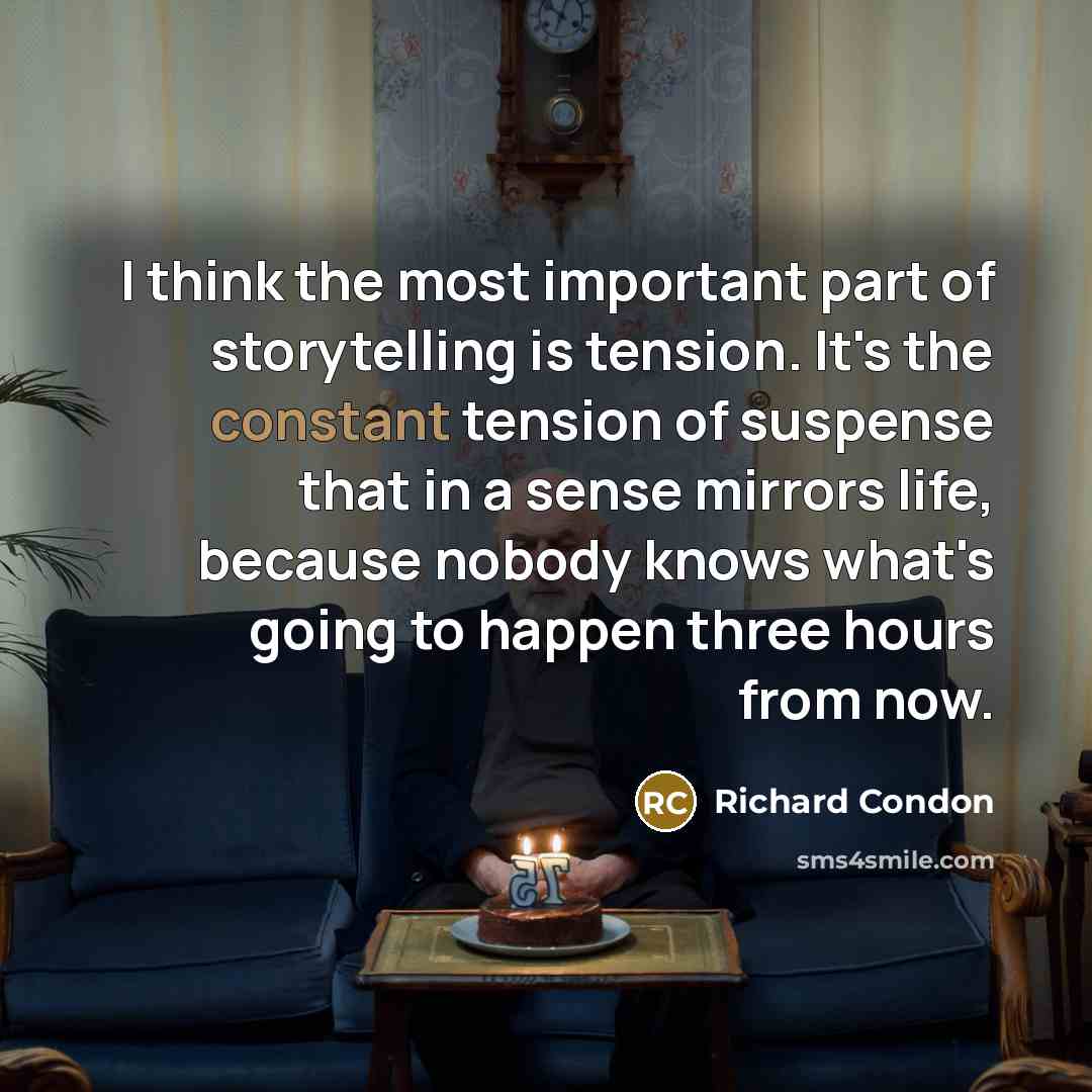 “I think the most important part of storytelling is tension.…” quote by Richard Condon