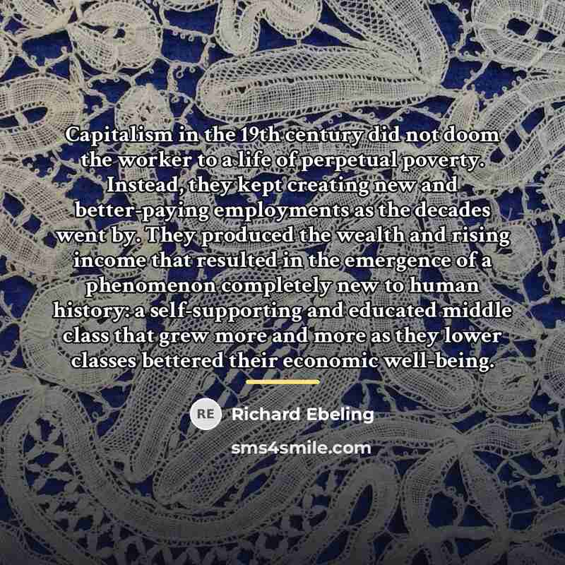 “Capitalism in the 19th century did not doom the worker…” quote by Richard Ebeling