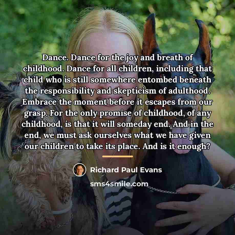 “Dance. Dance for the joy and breath of childhood. Dance…” quote by Richard Paul Evans