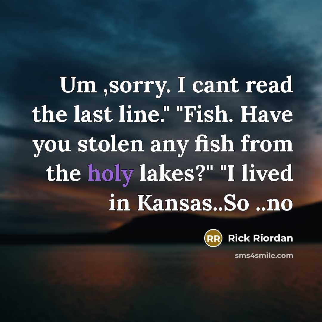 “Um ,sorry. I cant read the last line." "Fish. Have…” quote by Rick Riordan