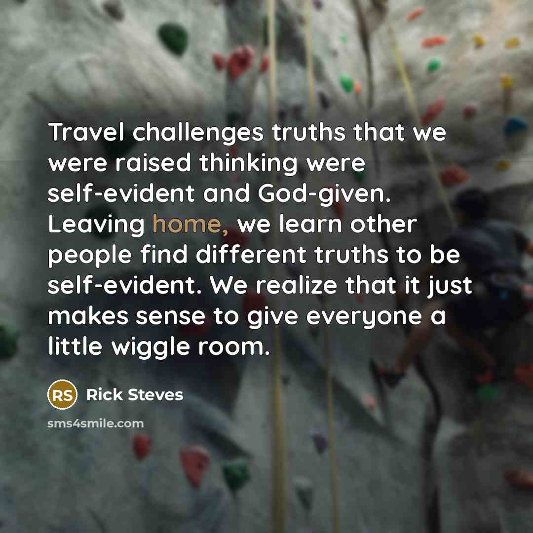 “Travel challenges truths that we were raised thinking were self-evident…” quote by Rick Steves