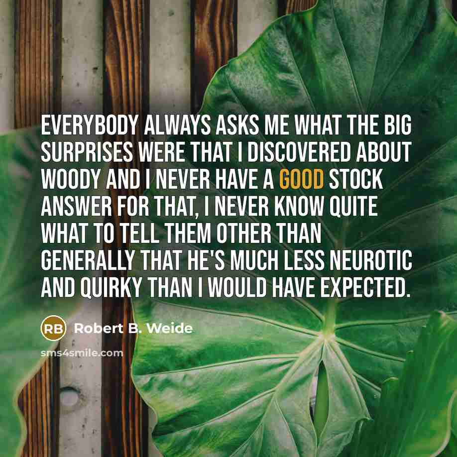 “Everybody always asks me what the big surprises were that…” quote by Robert B. Weide