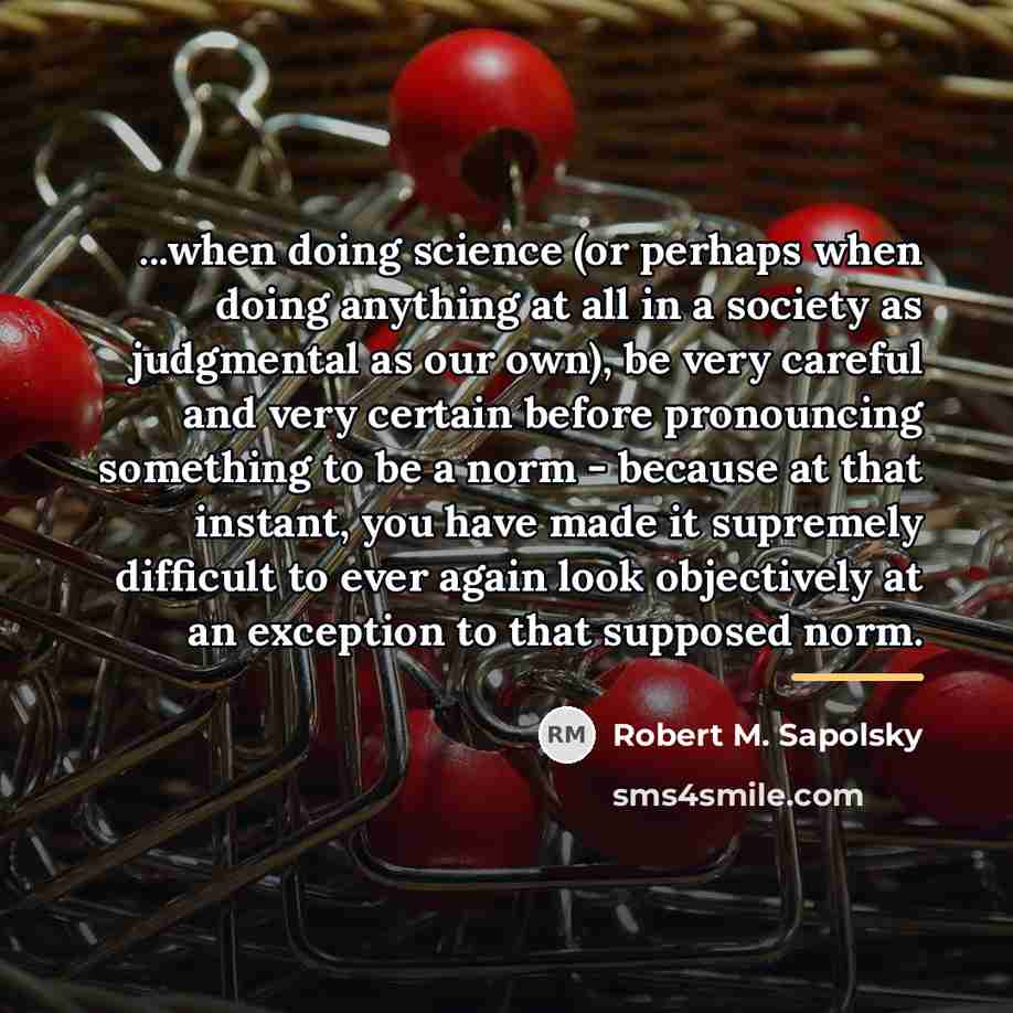 “...when doing science (or perhaps when doing anything at all…” quote by Robert M. Sapolsky