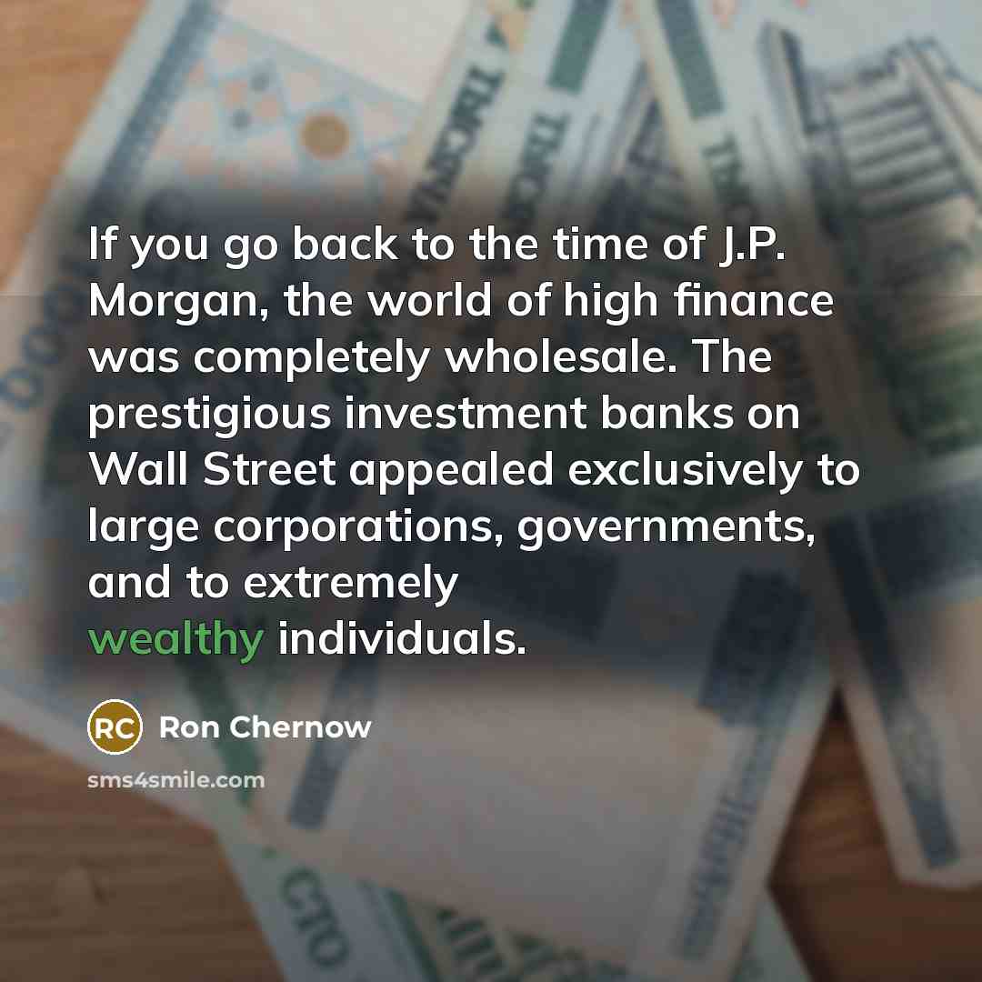 “If you go back to the time of J.P. Morgan,…” quote by Ron Chernow
