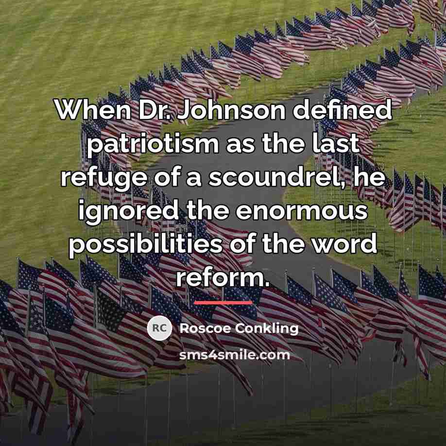 “When Dr. Johnson defined patriotism as the last refuge of…” quote by Roscoe Conkling