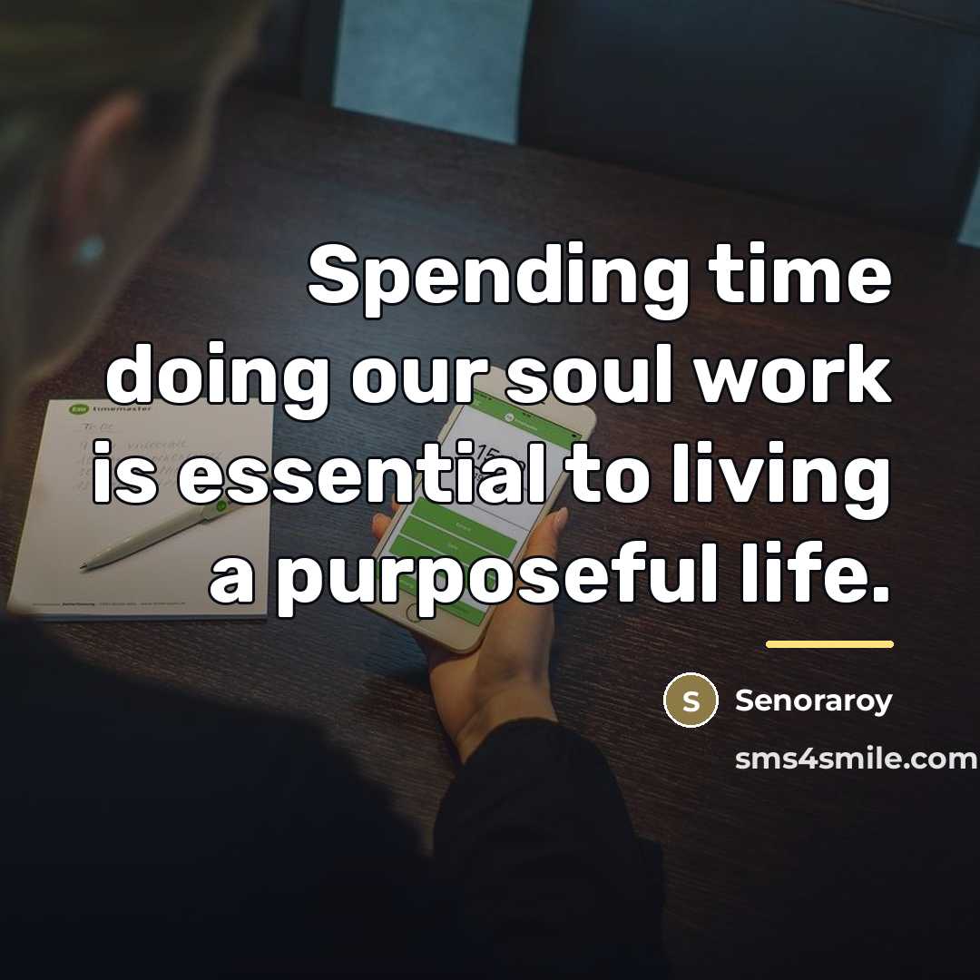 “Spending time doing our soul work is essential to living…” quote by Senoraroy