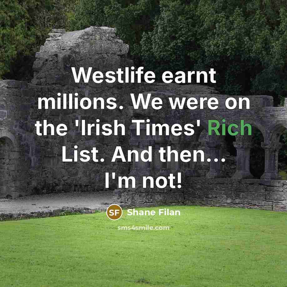 “Westlife earnt millions. We were on the 'Irish Times' Rich…” quote by Shane Filan