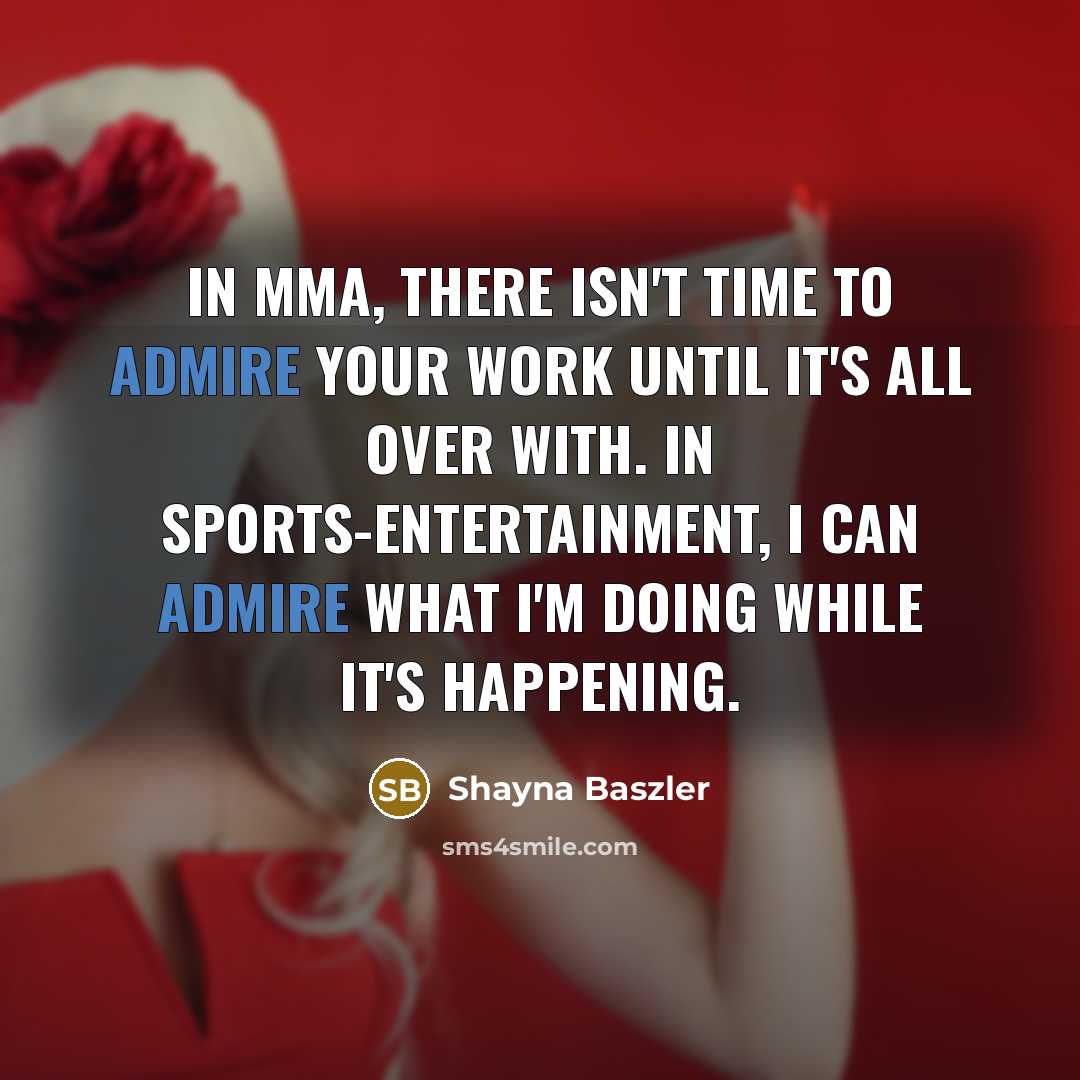 “In MMA, there isn't time to admire your work until…” quote by Shayna Baszler