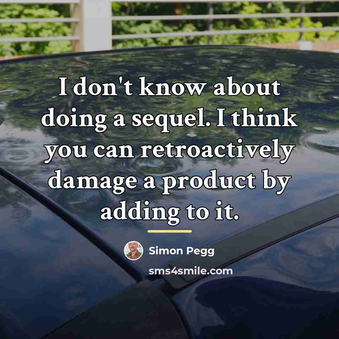 “I don't know about doing a sequel. I think you…” quote by Simon Pegg